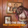 Into the dead our darkest days 510x510